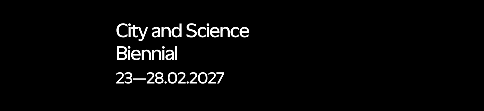 City and Science Biennial 23-28-02.2027