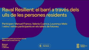#BiennalCiutatiCiència 2023- Raval Resilient: el barri a través dels ulls de les persones residents
